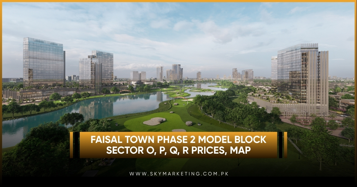 Faisal Town Phase 2 Model Block – Sector O, P, Q, R Prices, Map